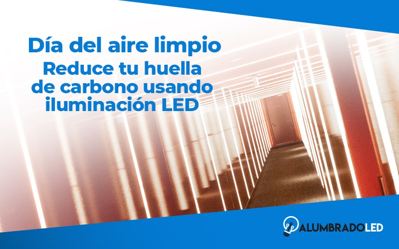 Cómo Reducir Nuestra Huella de Carbono Usando Iluminación LED