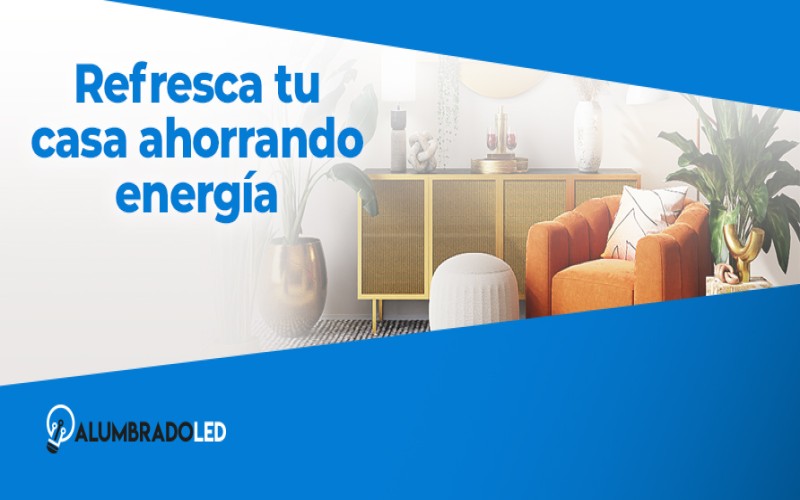 Refresca Tu Casa Ahorrando Energía