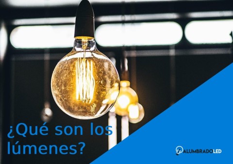 Qué son los lúmenes y por qué son la clave para elegir bien tu iluminación