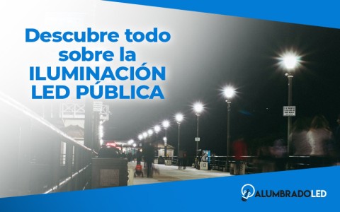 Descubre todo sobre la iluminación led pública: eficiencia y tecnología al servicio de la comunidad