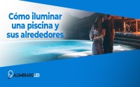 Cómo iluminar una piscina y sus alrededores